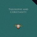 Cover Art for 9781169550018, Theosophy and Christianity Theosophy and Christianity by George Longridge