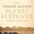 Cover Art for 9781742612072, Planet Elephant by Tammie Matson