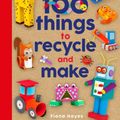 Cover Art for 9781786039798, 100 Things to Recycle and Make by Fiona Hayes