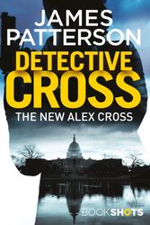Cover Art for 9781786531001, Detective Cross: BookShots (An Alex Cross Thriller) by James Patterson