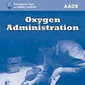 Cover Art for 9780763737580, Oxygen Administration by American Academy of Orthopaedic Surgeons (AAOS)