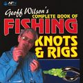 Cover Art for 9781865131481, Geoff Wilson’s Complete Book of Fishing Knots and Rigs, Revised Edition by Geoff Wilson