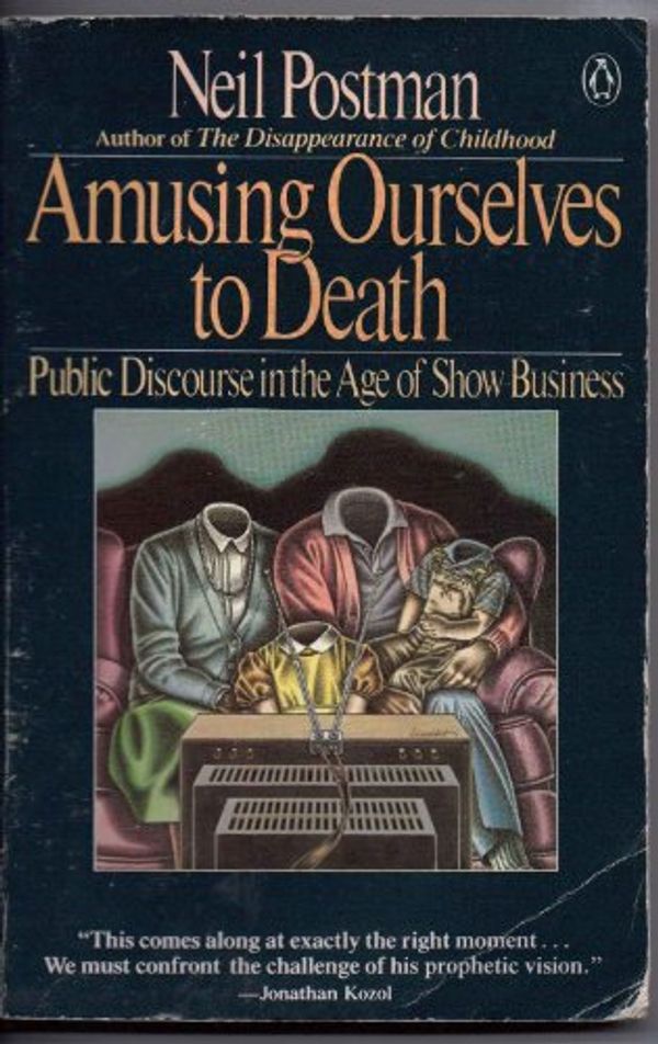 Cover Art for 9780140094381, Amusing Ourselves to Death: Public Discourse in the Age of Show Business by Neil Postman