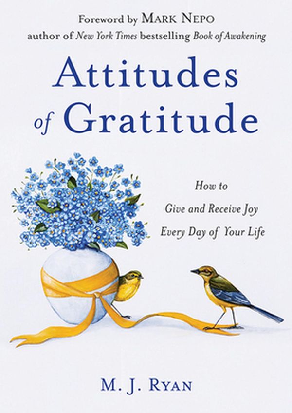 Cover Art for 9781573247108, Attitudes of GratitudeHow to Give and Receive Joy Every Day of Your Life by M. J. Ryan