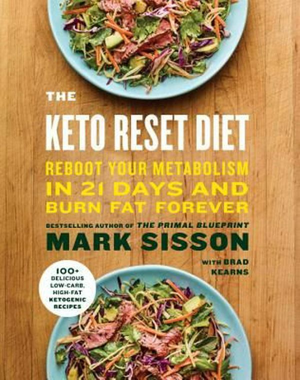 Cover Art for 9781524762230, The Keto Reset Diet: The Ketogenic Plan to Reboot Your Metabolism in 21 Days and Burn Fat Forever by Mark Sisson