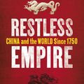 Cover Art for 9780099569596, Restless Empire: China and the World Since 1750 by Odd Arne Westad