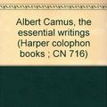 Cover Art for 9780060907167, Albert Camus, the essential writings by Albert Camus