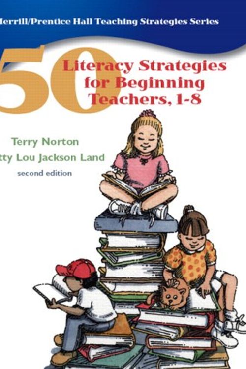 Cover Art for 9780132243025, 50 Literacy Strategies for Beginning Teachers, 1-8 (2nd Edition) (Pt. 1-8) by Terry L. Norton