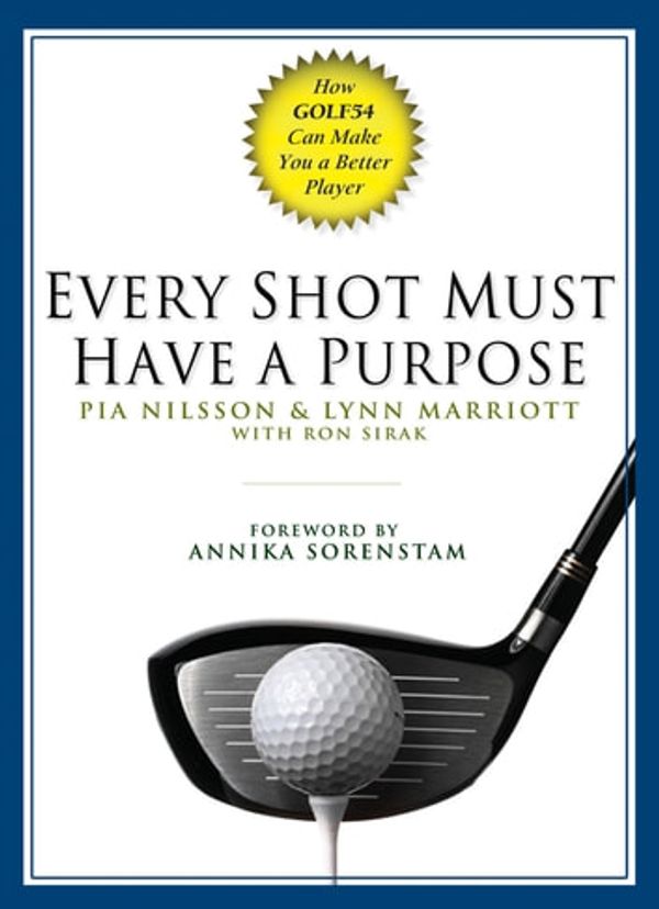 Cover Art for 9781101218259, Every Shot Must Have a Purpose by Pia Nilsson, Lynn Marriott, Ron Sirak