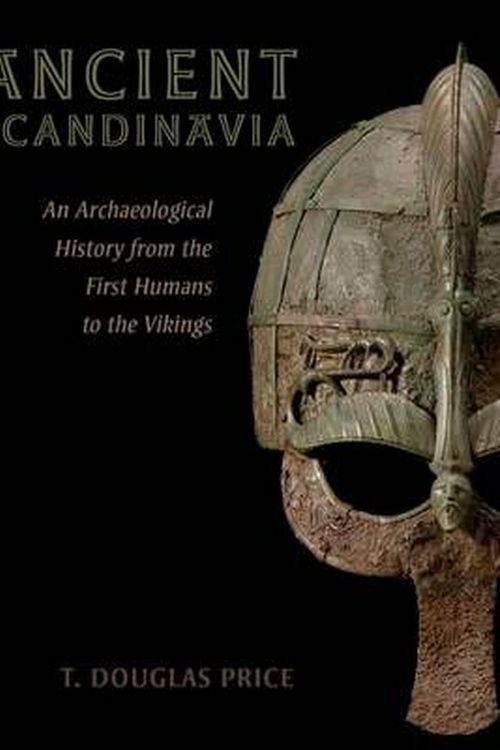 Cover Art for 9780190231972, Ancient ScandinaviaAn Archaeological History from the First Humans... by T. Douglas Price