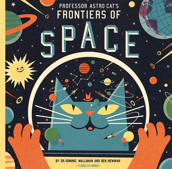Cover Art for 9781909263079, Professor Astro Cat's Frontiers of Space by Dominic Walliman, Ben Newman