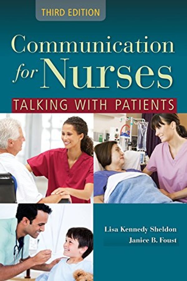 Cover Art for 9781449691776, Communication for Nurses: Talking with Patients by Kennedy Sheldon, Lisa, Foust, Janice