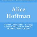 Cover Art for B07YBHG6R7, Alice Hoffman - SERIES CHECKLIST - Reading Order of PRACTICAL MAGIC, WATER TALES, GREEN by Ronnie Whitlock