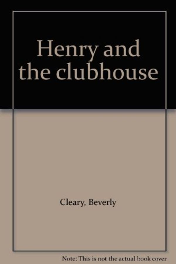 Cover Art for B0007H6C94, Henry and the clubhouse by Beverly Cleary