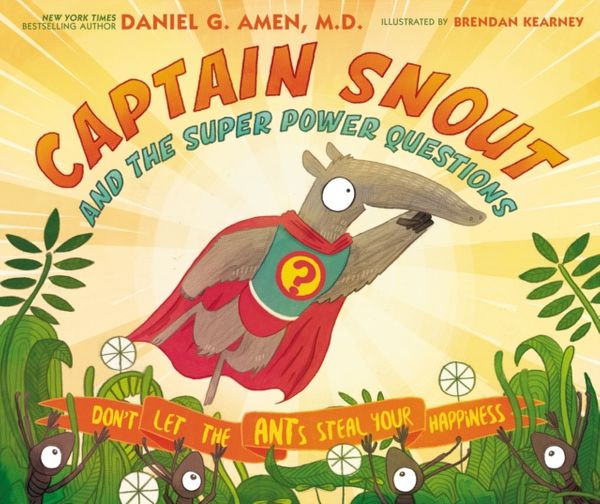 Cover Art for 9780310758327, Captain Snout and the Super Power QuestionsDon't Let the Ants Steal Your Happiness by Dr. Daniel Amen
