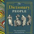 Cover Art for 9781784744939, The Dictionary People: The unsung heroes who created the Oxford English Dictionary by Sarah Ogilvie