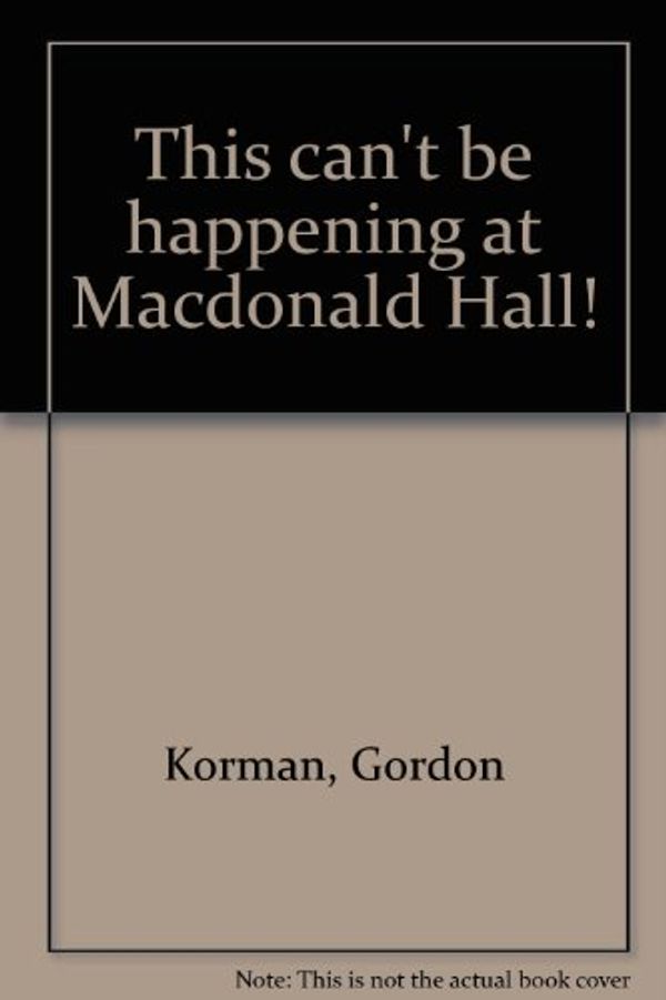 Cover Art for 9780590402552, This can't be happening at Macdonald Hall! by Gordon Korman
