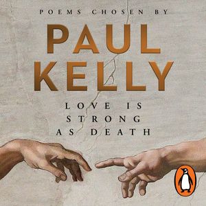 Cover Art for 9781760893309, Love is Strong as Death by Paul Kelly