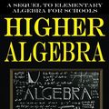 Cover Art for 9781542877985, Higher Algebra: A Sequel to Elementary Algebra for Schools by Henry Sinclair Hall