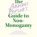 Cover Art for 9781839972133, The Anxious Person's Guide to Non-Monogamy: Your Guide to Open Relationships, Polyamory and Letting Go by Lola Phoenix