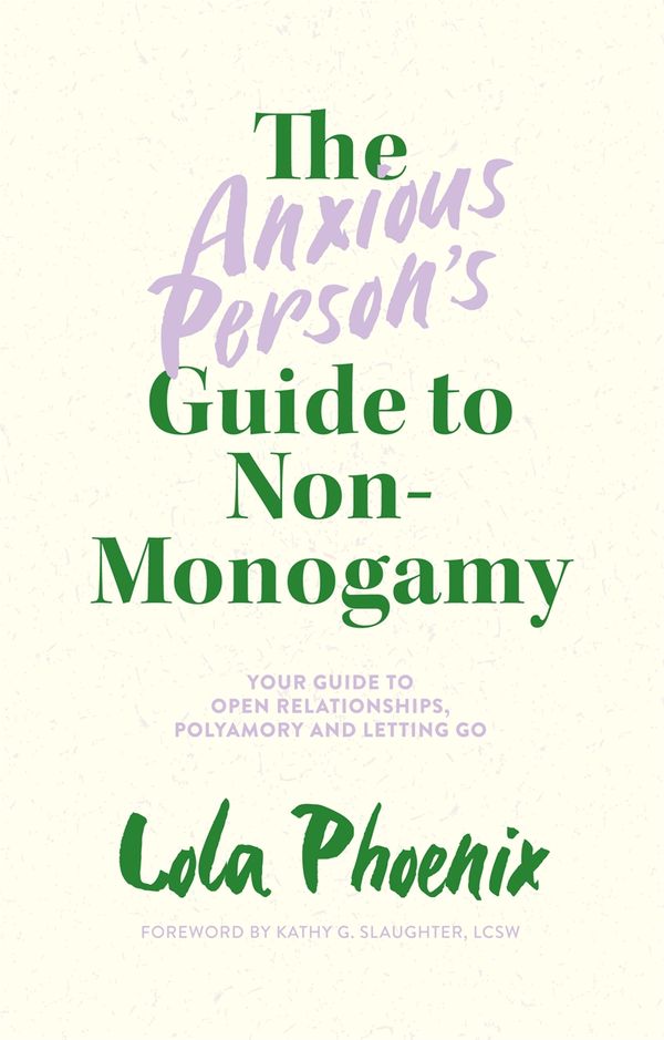Cover Art for 9781839972133, The Anxious Person's Guide to Non-Monogamy: Your Guide to Open Relationships, Polyamory and Letting Go by Lola Phoenix
