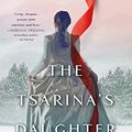 Cover Art for B08R2KW8FF, The Tsarina's Daughter: A Novel by Ellen Alpsten