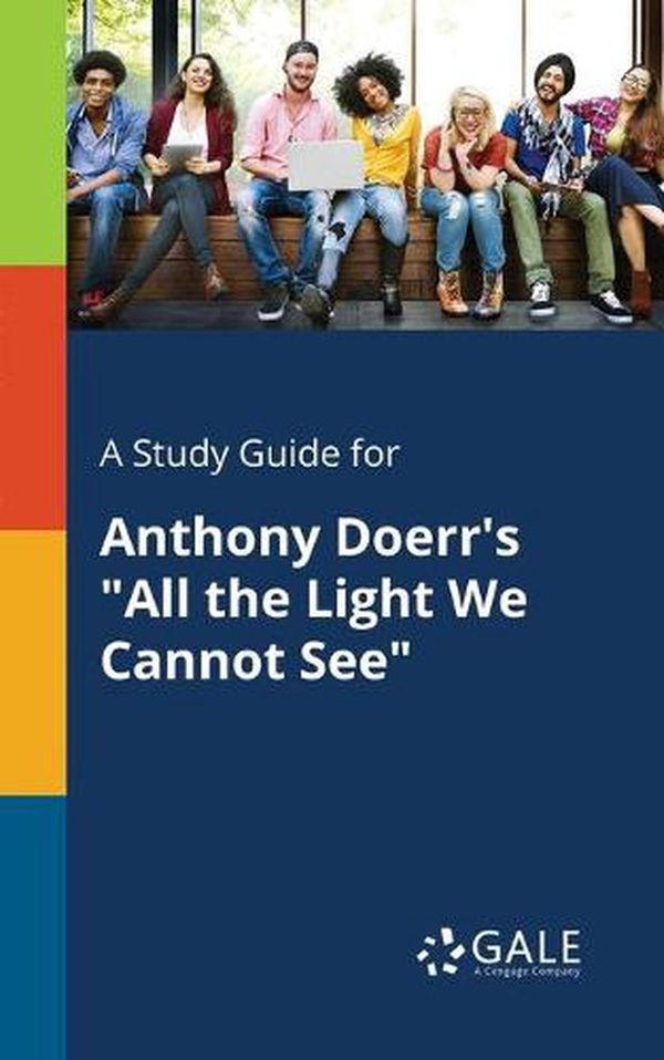 Cover Art for 9780270527667, A Study Guide for Anthony Doerr's "all the Light We Cannot See" by Cengage Learning Gale