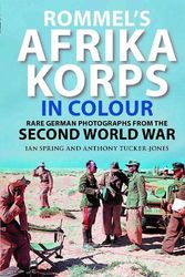 Cover Art for 9781784388799, Rommel's Afrika Korps in Colour: Rare German Photographs from World War II by Ian Spring, Anthony Tucker-Jones