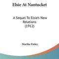 Cover Art for 9780548590577, Elsie at Nantucket by Martha Finley