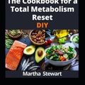 Cover Art for 9798323271221, The Cookbook for a Total Metabolism Reset DIY: Energize Your Metabolism to Achieve Lasting Weight Loss, and Unleash Boundless Energy with 100 Recipes by Martha Stewart