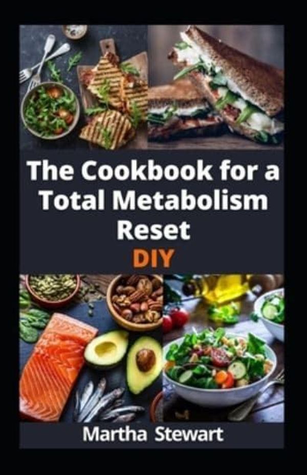 Cover Art for 9798323271221, The Cookbook for a Total Metabolism Reset DIY: Energize Your Metabolism to Achieve Lasting Weight Loss, and Unleash Boundless Energy with 100 Recipes by Martha Stewart