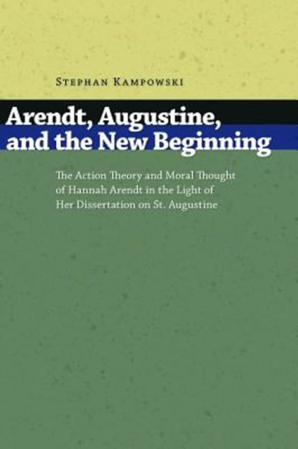 Cover Art for 9780802827241, Arendt, Augustine, and the New Beginning by Stephan Kampowski