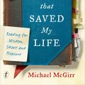 Cover Art for 9781925773149, Books that Saved My LifeReading for Wisdom, Solace and Pleasure by Michael McGirr