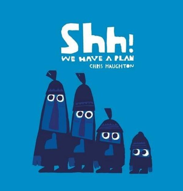 Cover Art for B0169MEDQY, Shh! We Have a Plan by Chris Haughton(2015-09-03) by Chris Haughton
