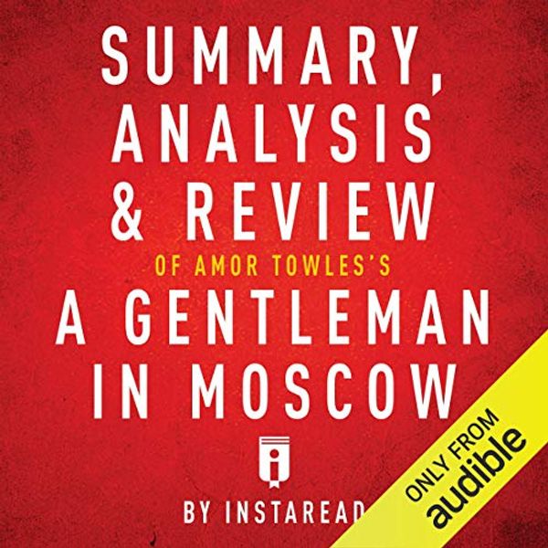 Cover Art for B01MRG172Y, Summary, Analysis & Review of Amor Towles's A Gentleman in Moscow by Instaread by Instaread Summaries