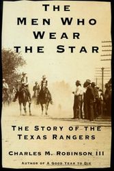 Cover Art for 9780679456490, The Men Who Wear the Star: The Story of the Texas Rangers by Charles M. Robinson III
