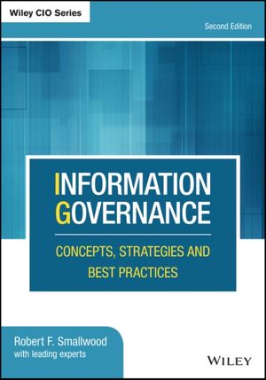 Cover Art for 9781119491446, Information Governance: Concepts, Strategies and Best Practices by Robert F. Smallwood