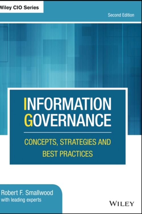 Cover Art for 9781119491446, Information Governance: Concepts, Strategies and Best Practices by Robert F. Smallwood