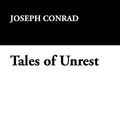 Cover Art for 9781434474605, Tales of Unrest by Joseph Conrad