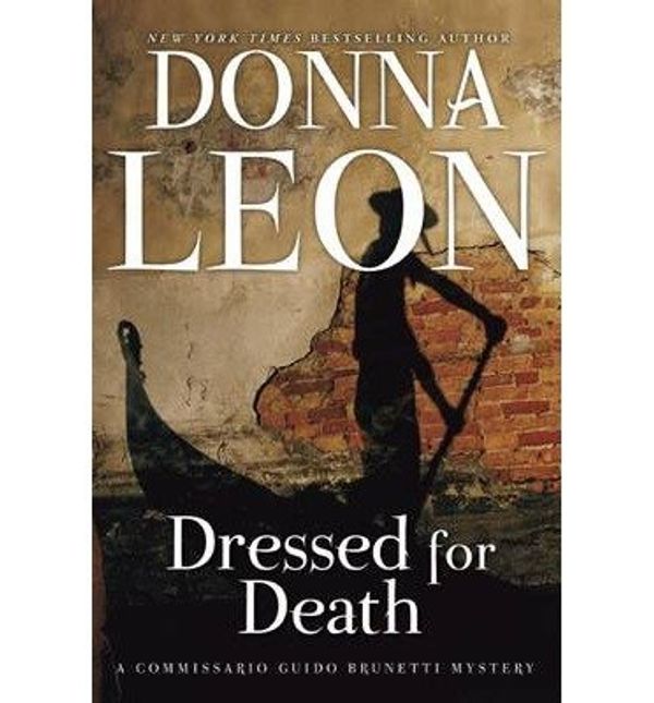 Cover Art for B01GF0R8OO, BY Leon, Donna ( Author ) [{ Dressed for Death (Commissario Guido Brunetti Mysteries (Paperback)) By Leon, Donna ( Author ) Mar - 25- 2014 ( Paperback ) } ] by Donna Leon