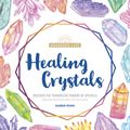 Cover Art for 9781465483720, Healing Crystals: Discover the Therapeutic Powers of Crystals (Awakened Life) by Karen Ryan