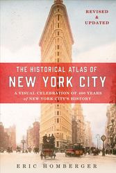 Cover Art for 9781250098061, The Historical Atlas of New York City, Third Edition: A Visual Celebration of 400 Years of New York City's History by Eric Homberger