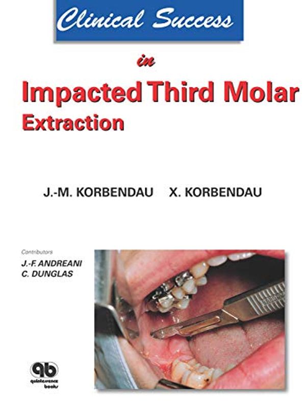 Cover Art for B07Z8GLDTZ, Clinical Success in Impacted Third Molar Extraction by Korbendau, Jean-Marie, Korbendau, Xavier