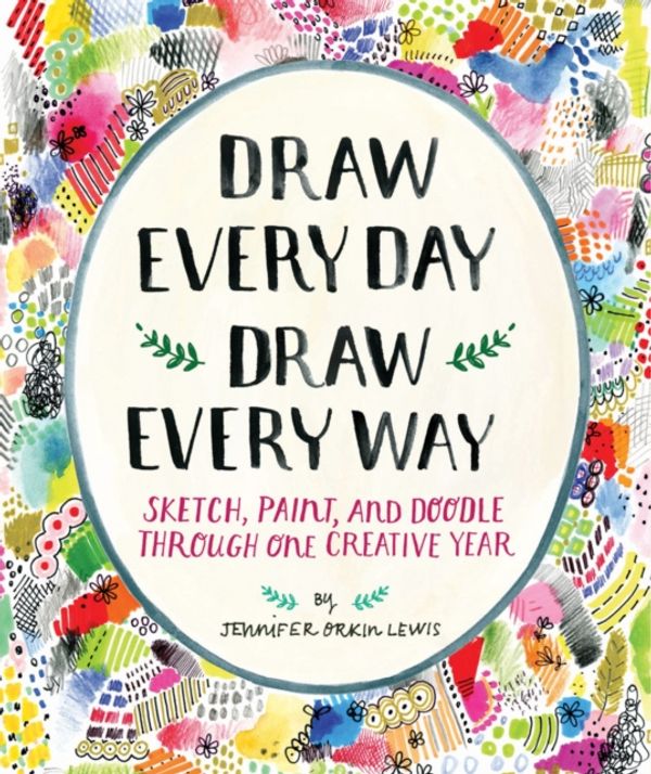 Cover Art for 9781419720147, Draw Every Day, Draw Every Way (Guided Sketchbook)Sketch, Paint, and Doodle Through One Creative ... by Jennifer Orkin Lewis