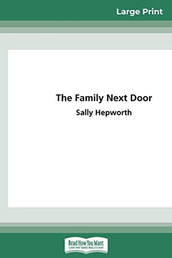 Cover Art for 9780369320049, The Family Next Door (16pt Large Print Edition) by Sally Hepworth