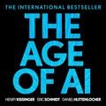 Cover Art for B09JWXPH88, The Age of AI: And Our Human Future by Henry A. Kissinger, Eric Schmidt, Daniel Huttenlocher