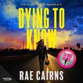 Cover Art for 9781460747964, Dying to Know by Rae Cairns