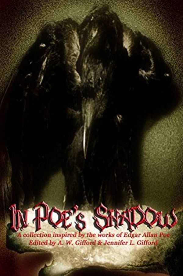 Cover Art for B00P9J3CJI, In Poe's Shadow by A. Gifford, Jennifer Gifford, Dorian Dawes, Scott Overton, Linda Donahue, Davin Creed, A Diggs, James Dorr, Sorrel Wood, Neil Kloster