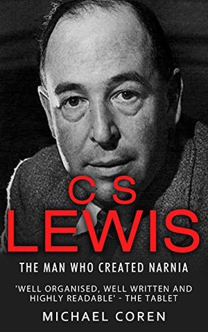 Cover Art for B019MTZCJI, C. S. Lewis: The Man Who Created Narnia by Michael Coren