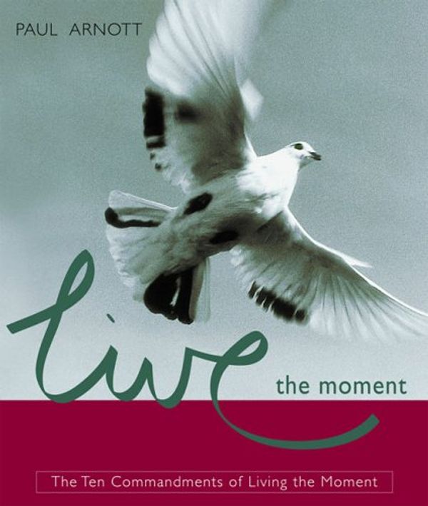 Cover Art for 9781863717960, Live the Moment by Paul Arnott